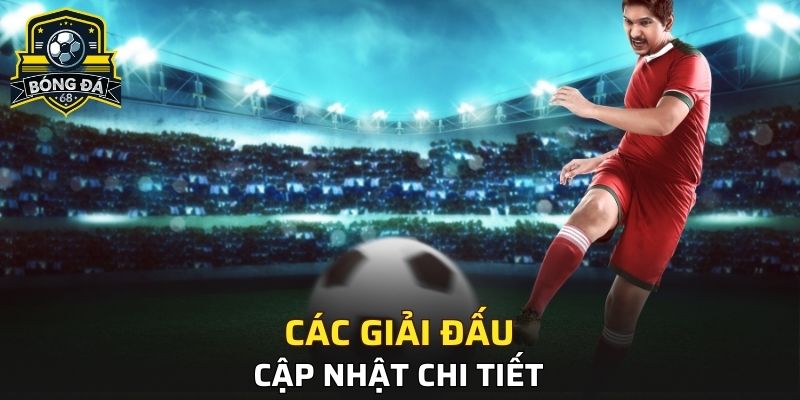 Chi tiết các giải đấu được cập nhật