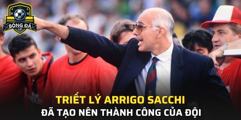 Triết lý Arrigo Sacchi đã tạo nên thành công của đội