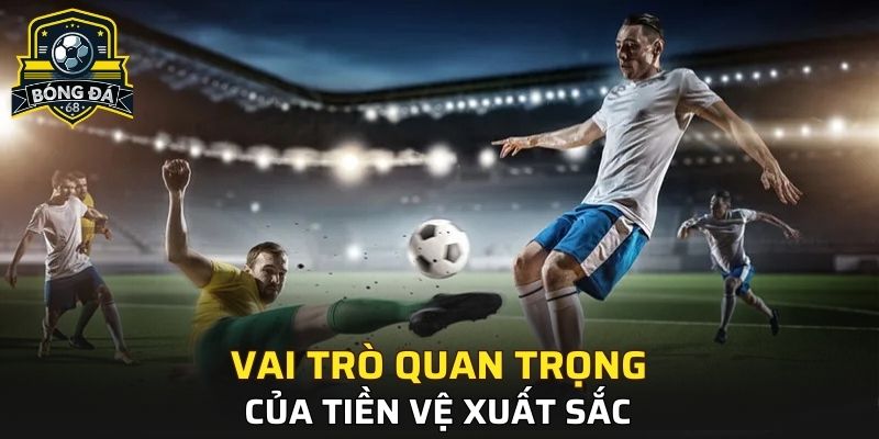 Vai trò quan trọng của tiền vệ xuất sắc