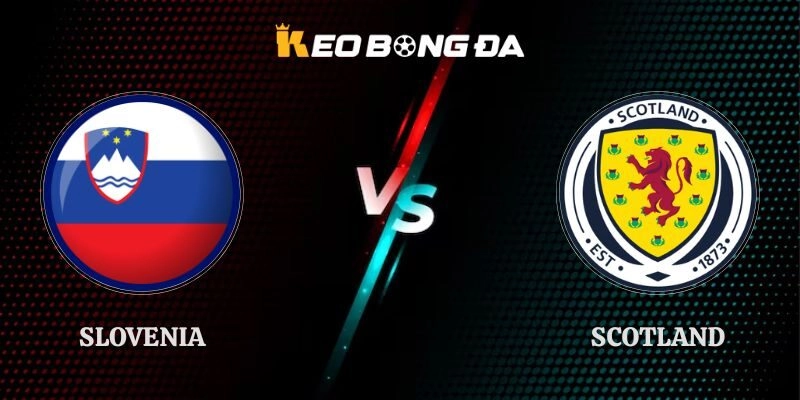 Soi Kèo Slovenia vs Scotland 20h00 26/09 UEFA Nations League